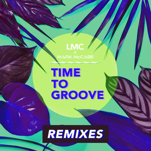 Time To Groove (LMC X Mark McCabe / Remixes)