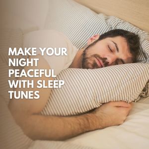 Make Your Night Peaceful With Sleep Tunes