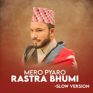 Mero Pyaro Rastra Bhumi (Slow version)