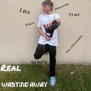 Wastin Away (feat. Real) [Explicit]