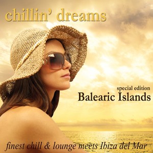 Chillin' Dreams Balearic Islands (Finest Chill & Lounge Meets Ibiza Del Mar)