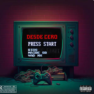 DESDE CERO (feat. Rios & Maire Sr) (Explicit)
