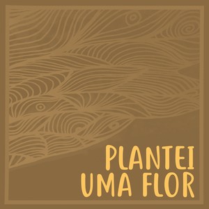 Plantei uma Flor