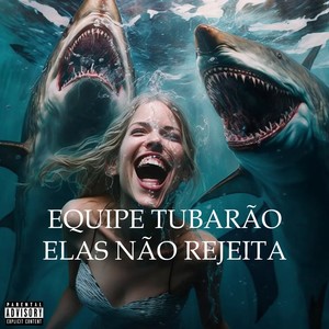 EQUIPE TUBARÃO ELAS NÃO REJEITA (Explicit)