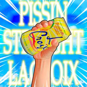 PISSIN' STRAIGHT LACROIX! (feat. Schwalnuts) (Explicit)