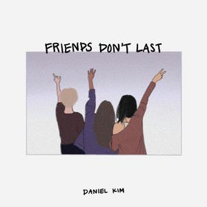 Daniel Kim - Friends Don't Last