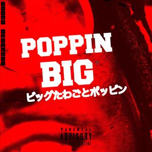 POPPING BIG (Explicit)