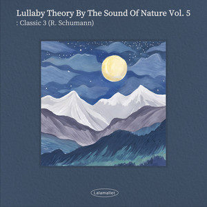 Schumann : Lullaby Theory by The Sound of Nature Vol.5 : Classic Lullaby 3