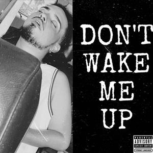 DON'T WAKE ME UP (Explicit)