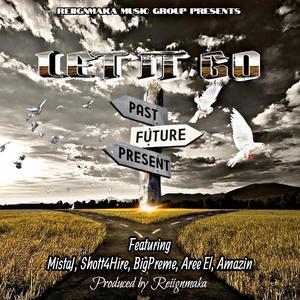 LET IT GO (feat. MISTAJ, BIG PREME, SHOTT4HIRE, AREE EL & ANAZIN)