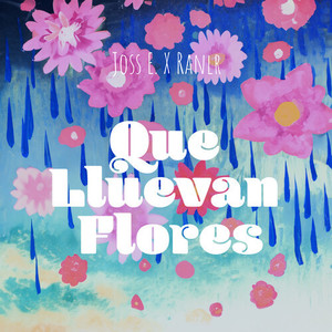 Que Lluevan Flores