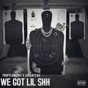 We got lil shh (feat. Noluvkr & J2raw) [Explicit]