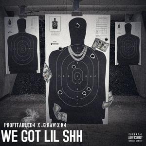 We got lil shh (feat. Noluvkr & J2raw) (Explicit)