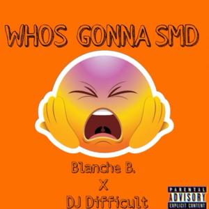 Who Gonna SMD (feat. Blanche B) [JERSEY CLUB CHALLENGE] [Explicit]