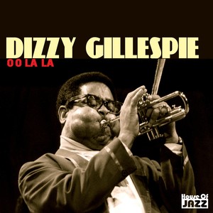 Dizzy Gillespie: O O La La