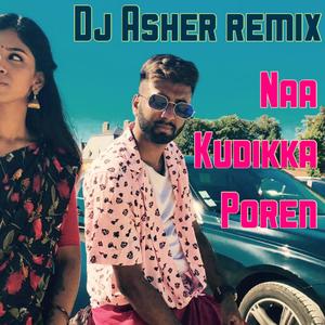 Naa Kudikka Porean (DJ Asher Ashvin Remix)