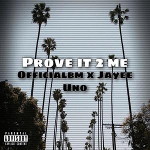 Prove It 2 Me (feat. Jayee Uno) [Explicit]