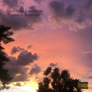 Ima Make It (interlude) (Explicit)