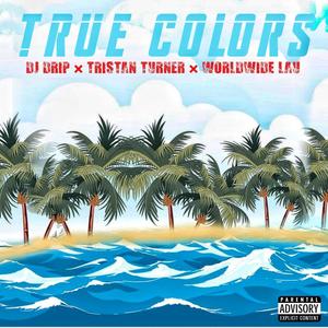 True Colors(feat. Tristan Turner & WorldWide LAU) (Explicit)