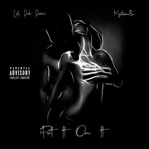 Put It On It(feat. Lil Dude Davinci & Mysterious B) (Explicit)
