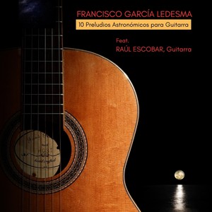 Francisco García Ledesma: 10 Preludios Astronómicos para Guitarra