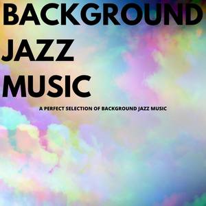 A Perfect Selection of Background Jazz Music