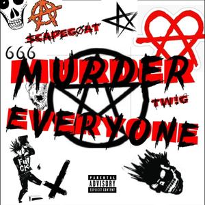 MURDER EVERYONE (feat. TW!G) (Explicit)
