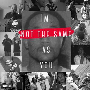 Im Not The Same As You (Explicit)