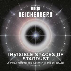 Invisible Spaces of Stardust - Journeys Through the Cybernetic Sonic Starspaces