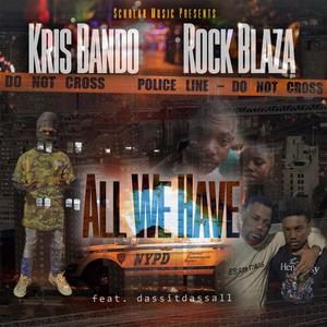 All We Have (feat. Kris Bando, Rock Blaza & dassitdassall) [Explicit]