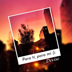 PARA TI, PARA MI :(: