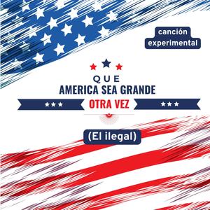 Alberto Herrera - Que América sea grande otra vez (El ilegal)