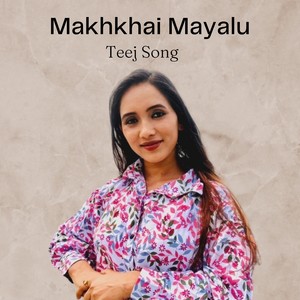 Makhkhai Mayalu Teej Song