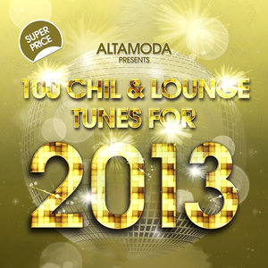100 Chill & Lounge Tunes for 2013
