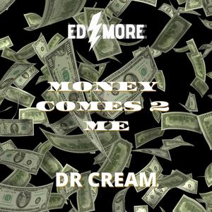 MONEY COMES 2 ME(feat. DR CREAM)