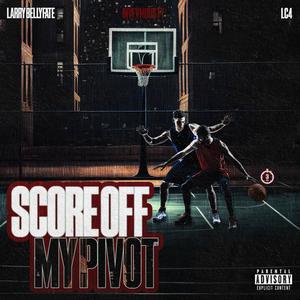 Score Off My Pivot (feat. Larry Bellyfaté & Lc4) (Explicit)