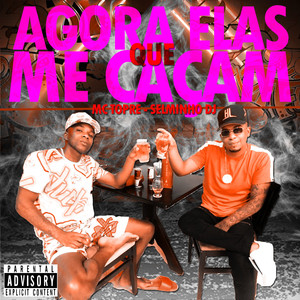 Agora Elas Que Me Caçam (feat. Selminho DJ) (Explicit)