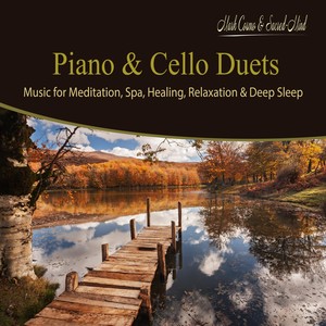 Piano & Cello Duets: Music for Meditation, Spa, Healing, Relaxation & Deep Sleep