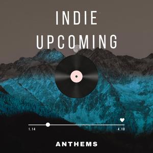 Indie Upcoming Anthems