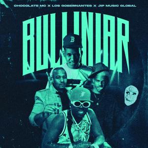 bulliniar (feat. chocolate mc & los gobernantes)