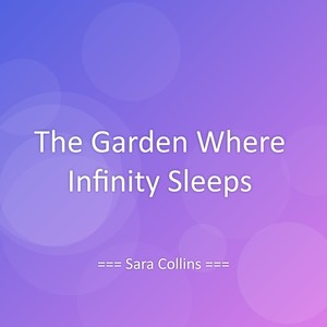 The Garden Where Infinity Sleeps
