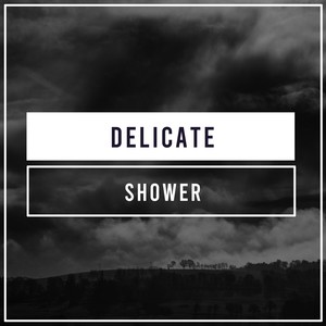 #Delicate Shower