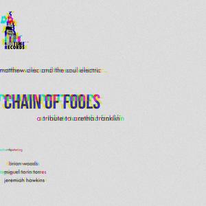 Chain of Fools (feat. Matthew Alec, Miguel Tarin Torres, Jeremiah Hawkins & Brian Woods)