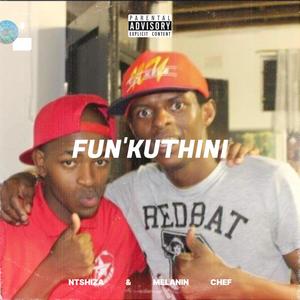 Fun'kuthini (feat. Ntshiza) (Explicit)