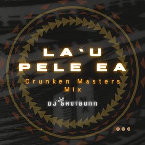 La'u Pele Ea (Drunken Masters Mix)