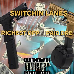 SWITCHIN LANES (feat. PAID DRE & RICHEST OPP) (Explicit)