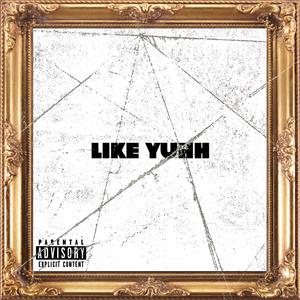 LIKE YUHH (feat. Woocitypat) [Explicit]