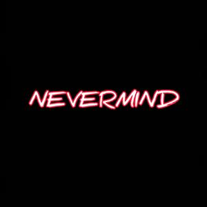 NEVERMIND (Explicit)