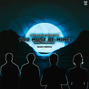 You Must Be Mine (feat. Annie Katy) (Zaro Remix|Explicit)