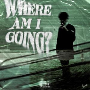 WHERE AM I GOING ? (Explicit)